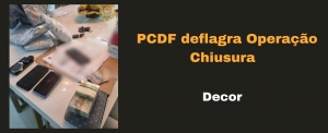 PCDF deflagra Operação Chiusura para desarticular grupo criminoso de tráfico interestadual de drogas e lavagem de dinheiro