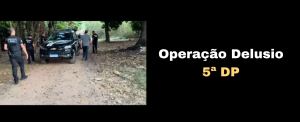 PCDF deflagra Operação Delusio