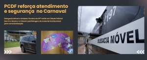 PCDF reforça atendimento e segurança da população durante o Carnaval 2025