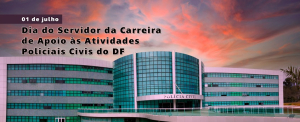 Dia do Servidor da Carreira de Apoio às Atividades Policiais Civis do DF 