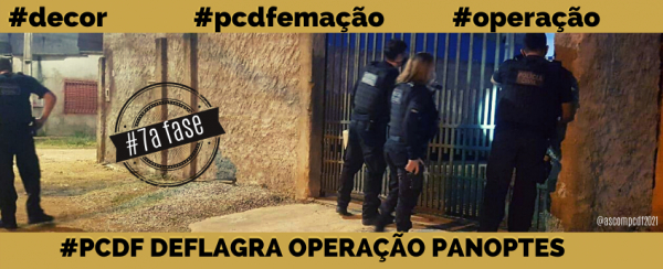 PCDF deflagra sétima fase da Operação Panoptes