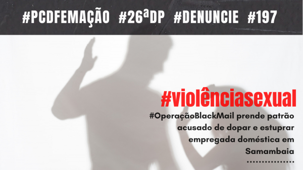 Operação Blackmail prende patrão suspeito de dopar e estuprar empregada doméstica